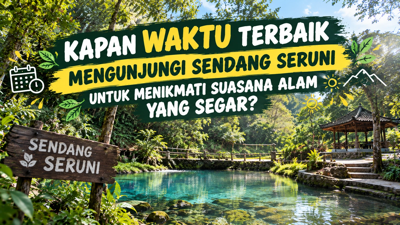 Kapan Waktu Terbaik Mengunjungi Sendang Seruni untuk Menikmati Suasana Alam yang Segar?